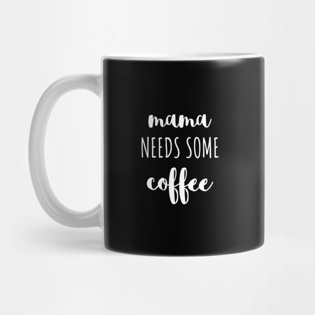 Mama needs some coffee white typography by DailyQuote